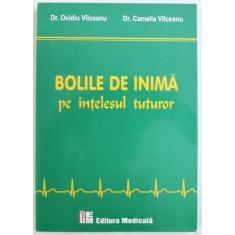 BOLILE DE INIMA PE INTELESUL TUTUROR de OVIDIU VILCEANU si CAMELIA VILCEANU , EDITIA I , 2011