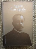 AMINTIRI DESPRE CARAGIALE , ED. a - II - a de STEFAN CAZIMIR , 2013
