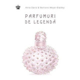 Parfumuri de legenda. Colectia savoir-vivre - Anne Davis, Bertrand Meyer-Stabley