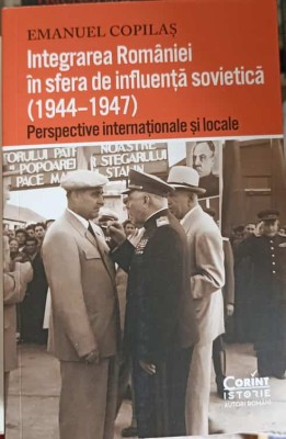 INTEGRAREA ROMANIEI IN SFERA DE INFLUENTA SOVIETICA (1944-1947) PERSPECTIVE INTERNATIONALE SI LOCALE-EMANUE-251168 foto