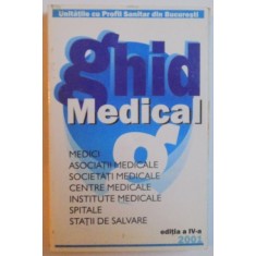 GHID MEDICAL ( UNITATILE CU PROFIL SANITAR DIN BUCURESTI) , EDITIA A IV - A , 2001