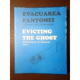 Alina Șerban (ed.) - Evacuarea fantomei: Arhitecturi ale Supraviețuirii. Evicting the Ghost...