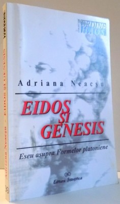 EIDOS SI GENESIS - ESEU ASUPRA FORMELOR PLATONIENE de ADRIANA NEACSU , 2000 foto