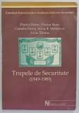 TRUPELE DE SECURITATE ( 1949 - 1989 ) de FLORICA DOBRE , CAMELIA DUICA , LIVIU TARANU ... , 2004 , * PREZINTA HALOURI DE APA