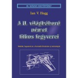 A II. vil&aacute;gh&aacute;bor&uacute; n&eacute;met titkos fegyverei - Rak&eacute;t&aacute;k, fegyverek &eacute;s a Harmadik Birodalom &uacute;j technol&oacute;gi&aacute;i - Ian V. Hogg