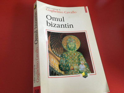 OMUL BIZANTIN- GUGLIELMO CAVALLO( COORD.). EDITURA POLIROM 2000 foto