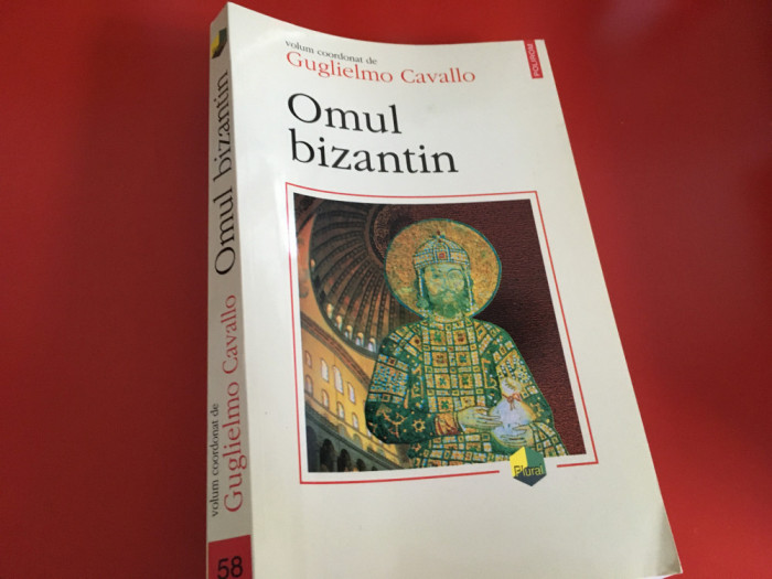 OMUL BIZANTIN- GUGLIELMO CAVALLO( COORD.). EDITURA POLIROM 2000