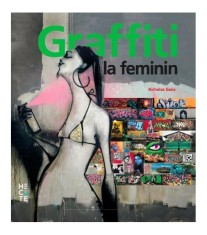 Graffiti la feminin. Graffiti și artă stradală de pe cinci continente- - Nicholas Ganz - Hecate
