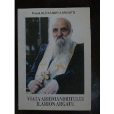 Viata arhimandritului Ilarion Argatu-Alexandru Argatu