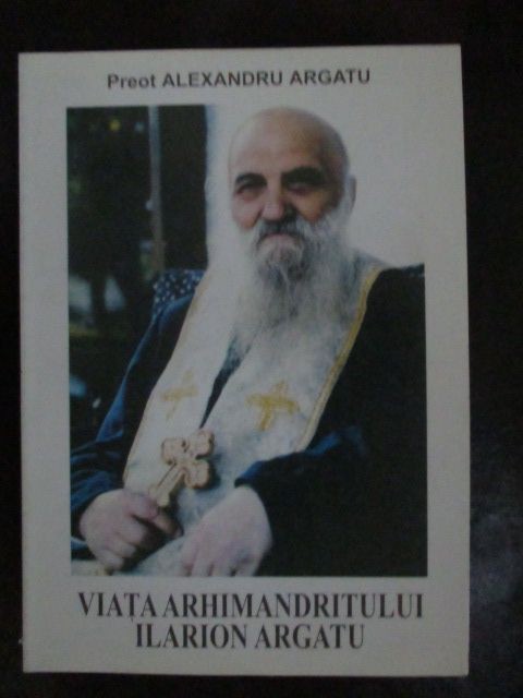 Viata arhimandritului Ilarion Argatu-Alexandru Argatu