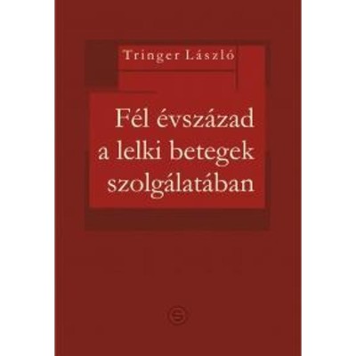 F&amp;eacute;l &amp;eacute;vsz&amp;aacute;zad a lelki betegek szolg&amp;aacute;lat&amp;aacute;ban - Tringer L&amp;aacute;szl&amp;oacute; dr foto