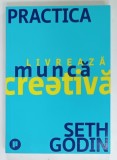 PRACTICA LIVREAZA MUNCA CREATIVA de SETH GODIN, 2021