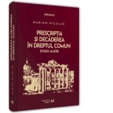 Prescriptia si decaderea in dreptul comun. Studii alese - Marian Nicolae
