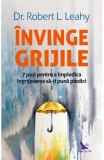 Invinge grijile - Dr. Robert L. Leahy - ForYou