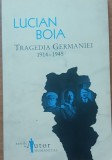 TRAGEDIA GERMANIEI 1914-1945 - LUCIAN BOIA - CU AUTOGRAFUL AUTORULUI