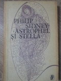 Astrophel si Stella - Philip Sidney - Roman de Beletristica, Editura Univers, 1980