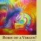 Born of a Virgin?: Reconceiving Jesus in the Bible, Tradition, and Theology