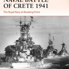 Naval Battle of Crete 1941: The Royal Navy at Breaking Point