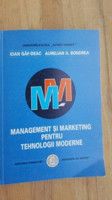 Management si marketing pentru tehnologii moderne- Ioan Gaf-Deac, Aurelian A. Bondrea foto