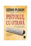 Pistolul cu otravă - Paperback brosat - Serhii Plokhy - Trei