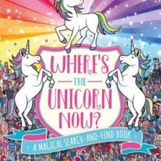 Where's the Unicorn Now?: A Magical Search-And-Find Book