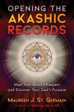 Opening the Akashic Records: Meet Your Record Keepers and Discover Your Soul&#039;s Purpose, 2020