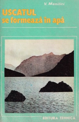 Uscatul se formeaza in apa - Vasile Manilici foto
