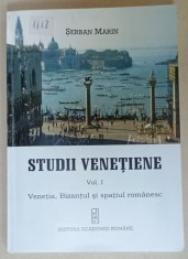 STUDII VENETIENE , VOLUMUL I : VENETIA , BIZANTUL SI SPATIUL ROMANESC de SERBAN MARIN , 2008, DEDICATIE *