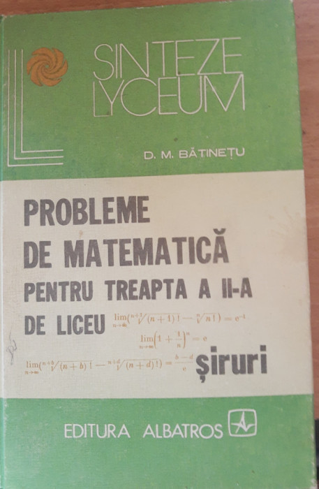 PROBLEME DE MATEMATICA PENTRU TREAPTA A II-A DE LICEU - SIRURI - D. M. BATINETU