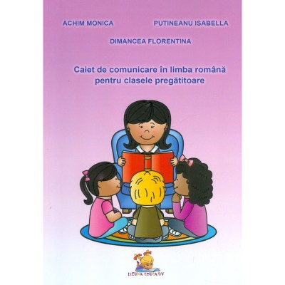 Caiet de comunicare in limba romana pentru clasa pregatitoare - Achim Monica, Dimancea Florentina, Putineanu Isabella foto