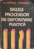 Bazele Proceselor De Deformare Plastica - M.Adrian S.Badea, Editura Tehnica, 1982, Mecanica, Romana