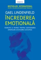 Increderea emotionala. Exercitii si tehnici pentru gestionarea emotiilor si echilibru sufletesc/Gael Lindenfield