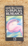 Adolfo Bioy Casares - O papusa ruseasca