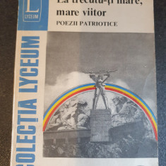 LA TRECUTU-TI MARE MARE VIITOR - POEZII PATRIOTICE - 1983, 320 pag, stare buna