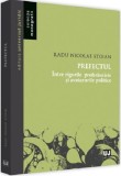 Prefectul - intre rigorile profesioniste si avatarurile politice | Radu Nicolae Stoian