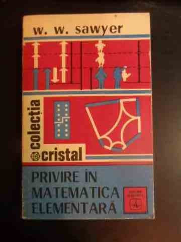 Privire In Matematica Elementara - W. W. Sawyer ,542385
