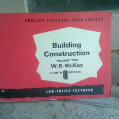 BUILDING CONSTRUCTION - W.B. MCKAY VOLUME TWO (CARTE IN LIMBA ENGLEZA)