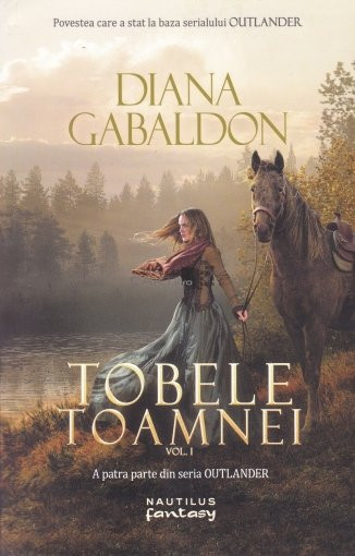 Diana Gabaldon - Tobele toamnei ( Vol. 1 - Seria OUTLANDER 4 )
