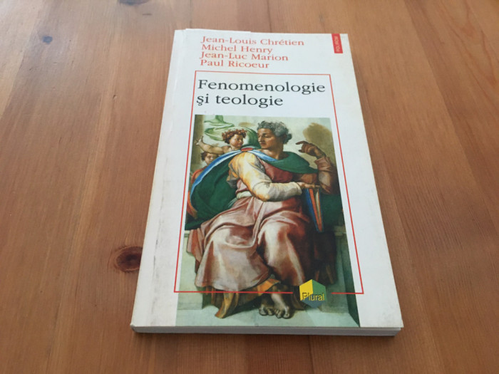 J-L.CHRETIEN, MICHEL HENRY, J-L.MARION, PAUL RICOEUR- FENOMENOLOGIE SI TEOLOGIE