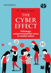 The Cyber Effect. Psihologia Comportamentului Uman In Mediu Online, Mary Aiken - Editura Niculescu