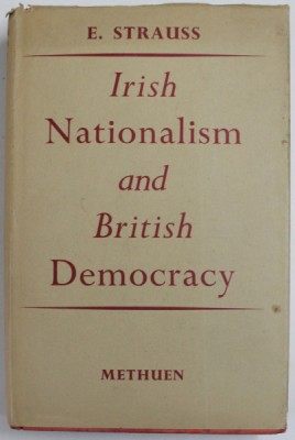 IRISH NATIONALISM AND BRITISH DEMOCRACY by E. STRAUSS , 1951 foto