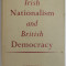 IRISH NATIONALISM AND BRITISH DEMOCRACY by E. STRAUSS , 1951