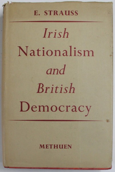 IRISH NATIONALISM AND BRITISH DEMOCRACY by E. STRAUSS , 1951