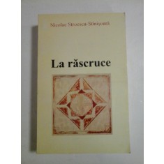 La rascruce, autograf si dedicatie - Nicolae Stroescu-Stinisoara