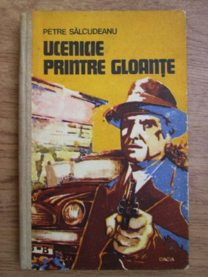 Petre Salcudeanu - Ucenicie printre gloante (1974, editie cartonata) foto