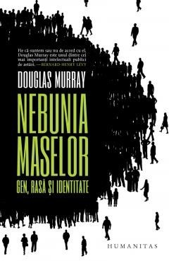 Nebunia maselor Gen, rasa si identitate - de Douglas Murray