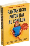 Fantasticul potential al copiilor - Stanley I. Greenspan