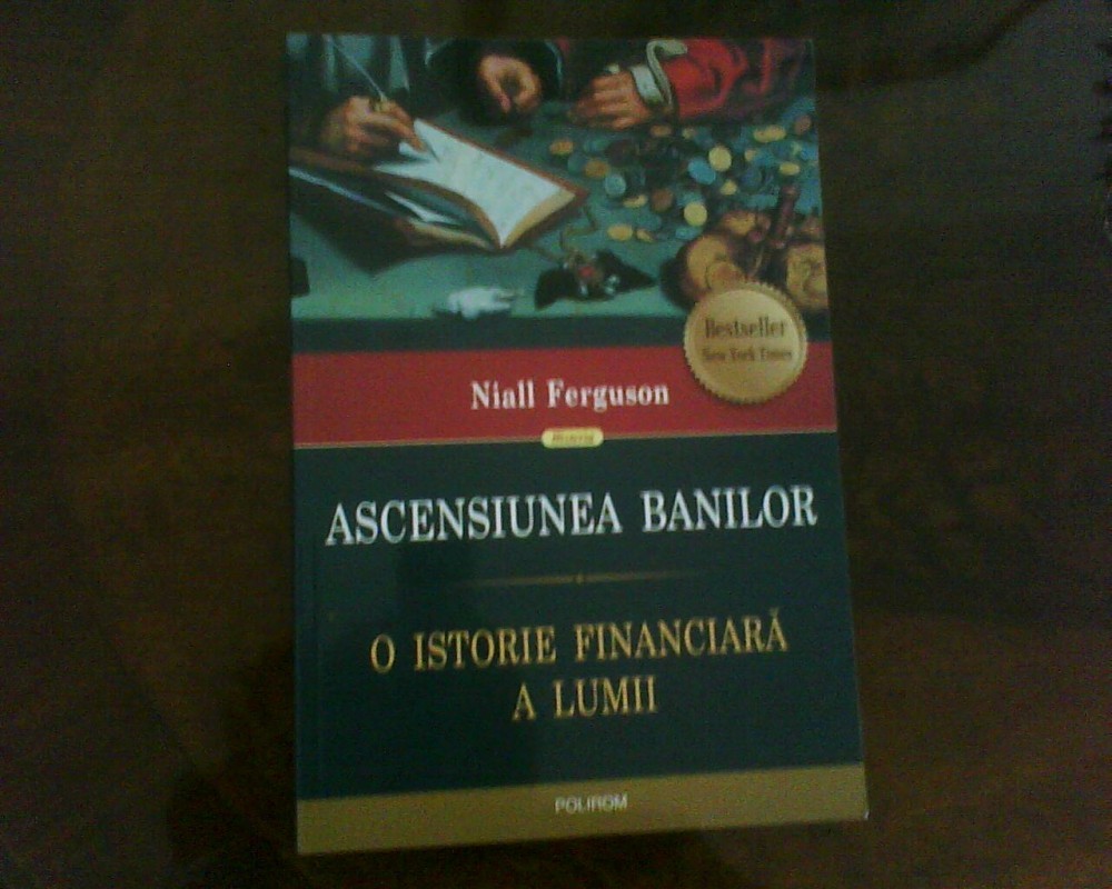 Niall Ferguson Ascensiunea banilor. O istorie financiara a lumii, Polirom |  Okazii.ro