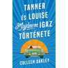 Tanner &eacute;s Louise majdnem igaz t&ouml;rt&eacute;nete - Colleen Oakley