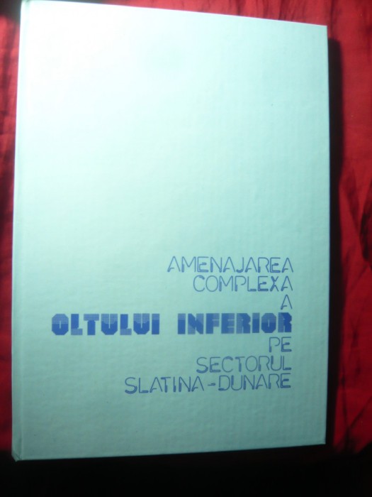 Amenajarea complexa a Oltului Inferior pe sector Slatina-Dunare , 92pag -1990